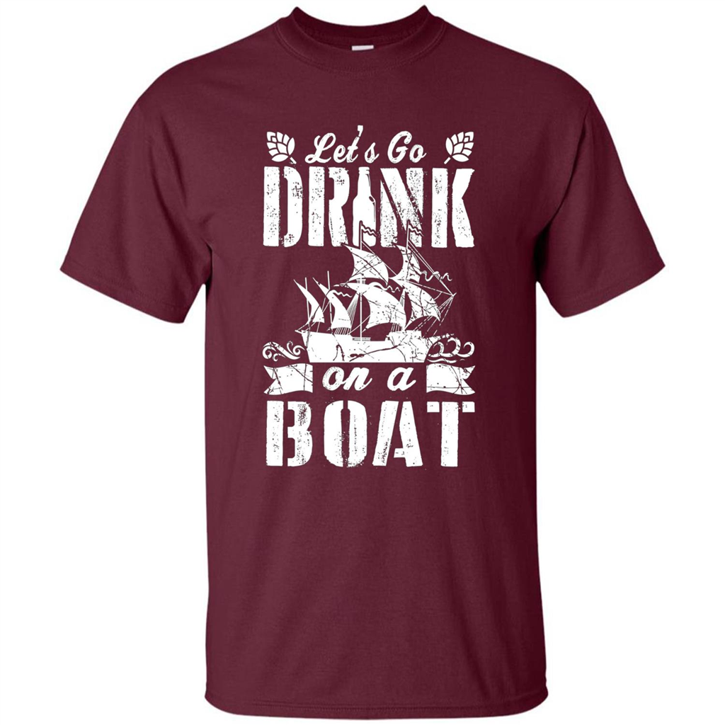 Funny Let's Go Drink On A Boat T-shirt Maroon