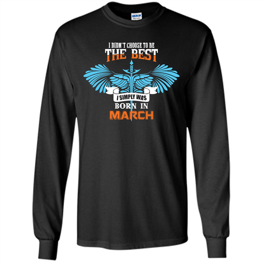 March. I Didn‰۪t Choose To Be The Best I Simply Was Born In March T-shirt Black
