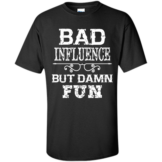 Bad Influence But Damn Fun T-shirt Black
