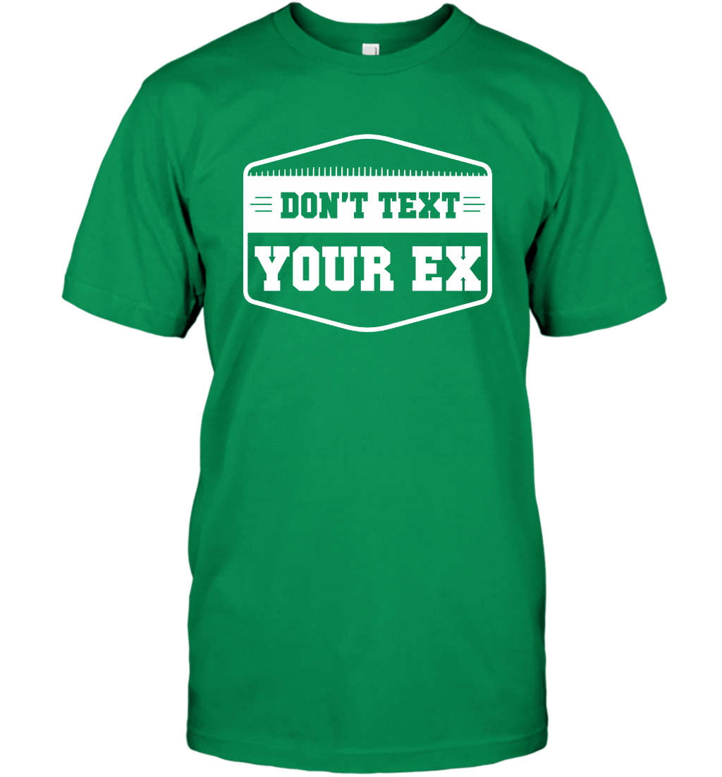 Don't Text Your Ex Best Quotes Shirt T-Shirt T-Shirt Irish Green