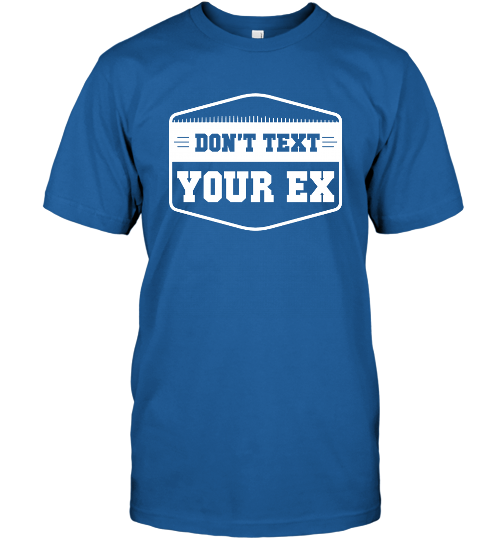 Don't Text Your Ex Best Quotes Shirt T-Shirt T-Shirt Royal