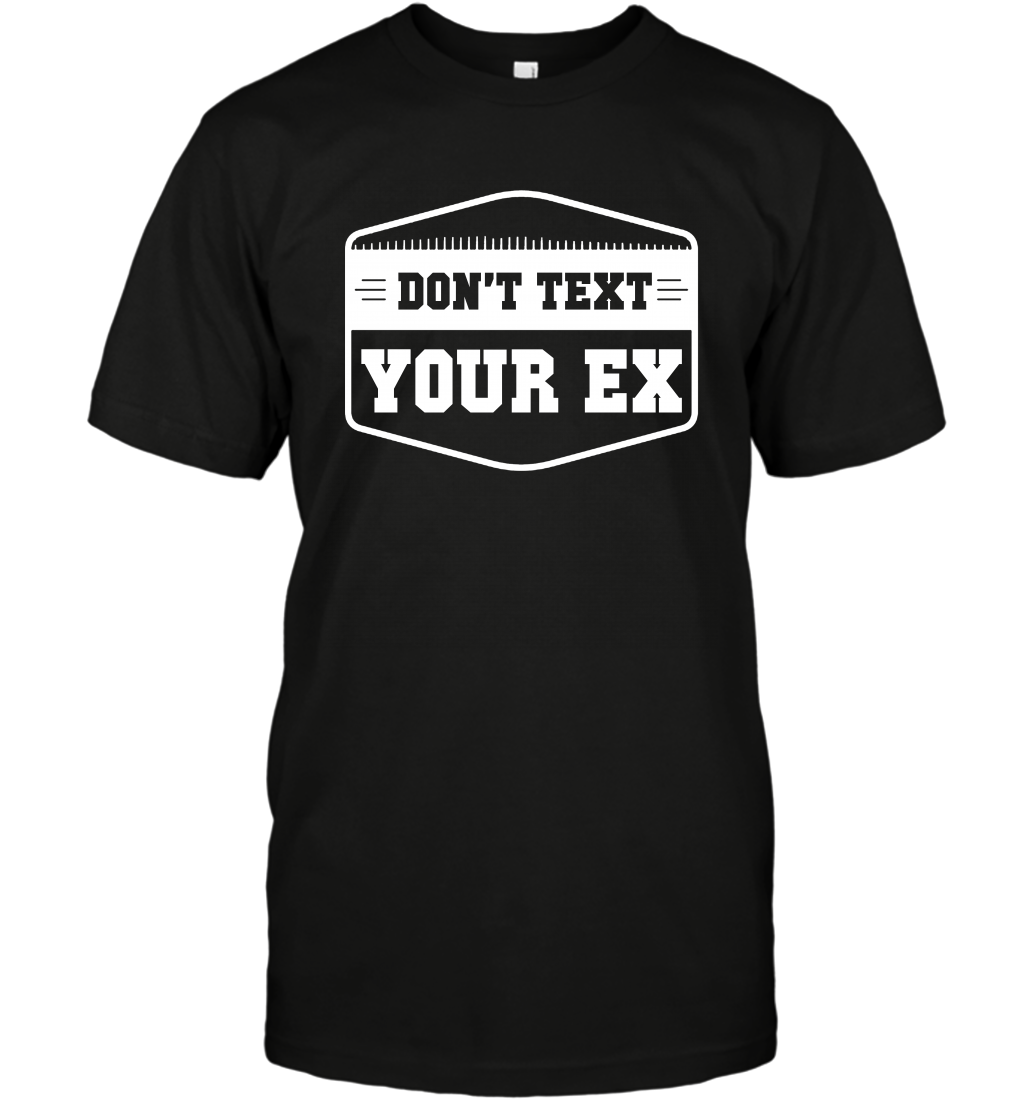 Don't Text Your Ex Best Quotes Shirt T-Shirt T-Shirt Black
