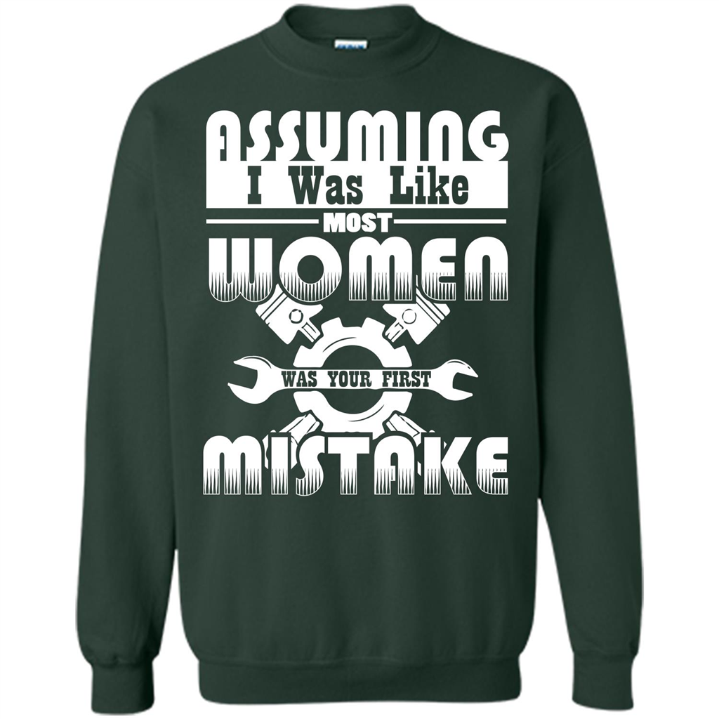 Assuming I Was Like Most Women Was Your First Mistake T-shirt Forest Green