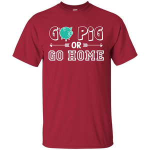 Pig T-shirt Go Pig Or Go Home T-shirt