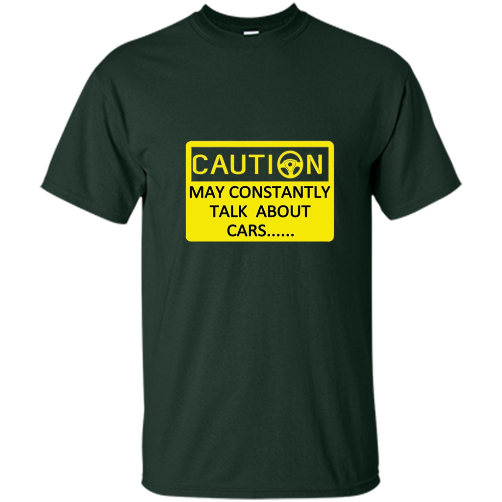 Car Lover T-Shirt Caution May Constantly Talk About Cars Forest Green