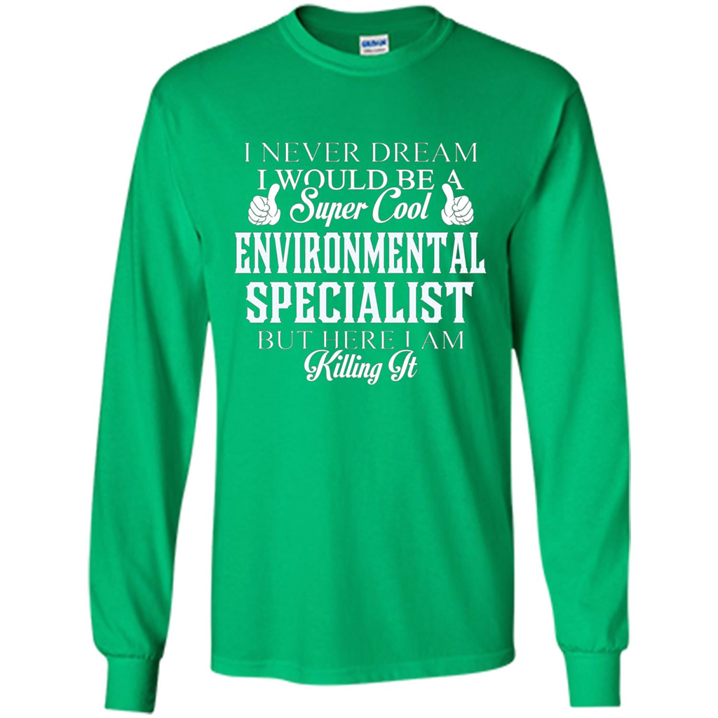 Enviromental Specialist T-shirt Here I Am Killing It Irish Green
