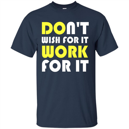Motivation T-shirt Don't Wish For It Work For It T-shirt Navy