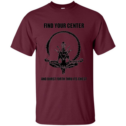 Find Your Center And Burst Forth Thru Its Chest T-shirt Maroon