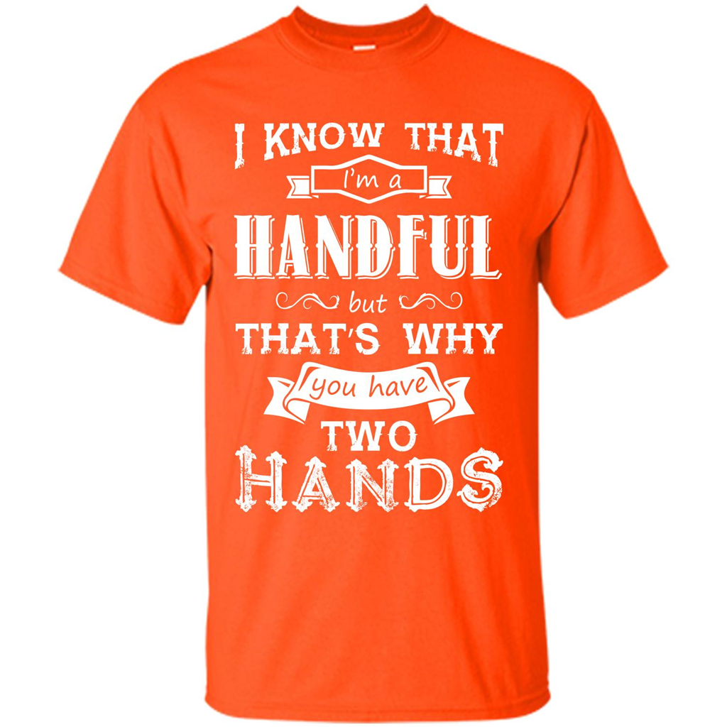 Motivation T-shirt I Know That I’m A Handful T-shirt Orange