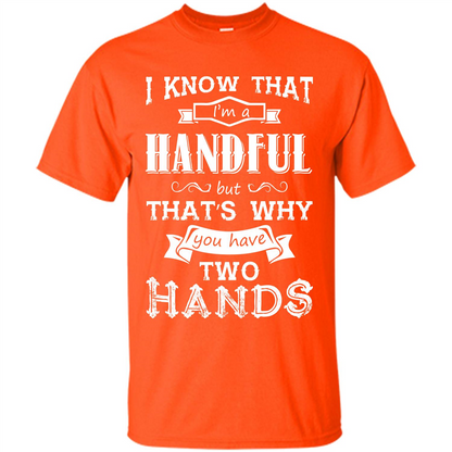 Motivation T-shirt I Know That I’m A Handful T-shirt Orange