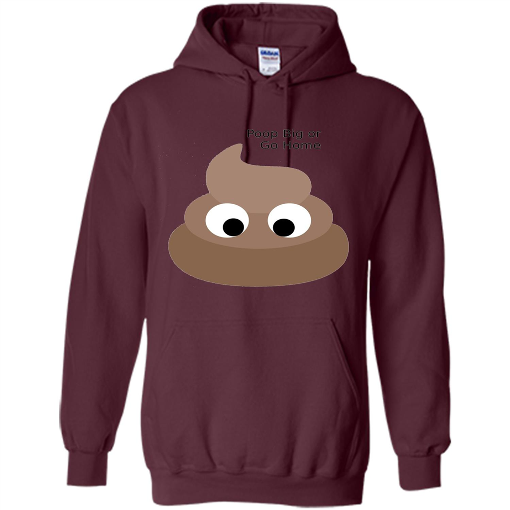 Poop Big or Go Home T-shirt Funny Poop Emotion T-shirt Maroon