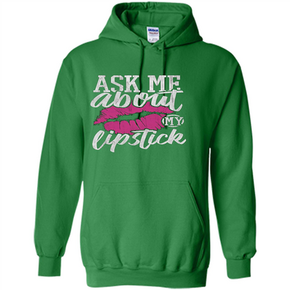 Ask Me About My Lipstick T-Shirt Irish Green