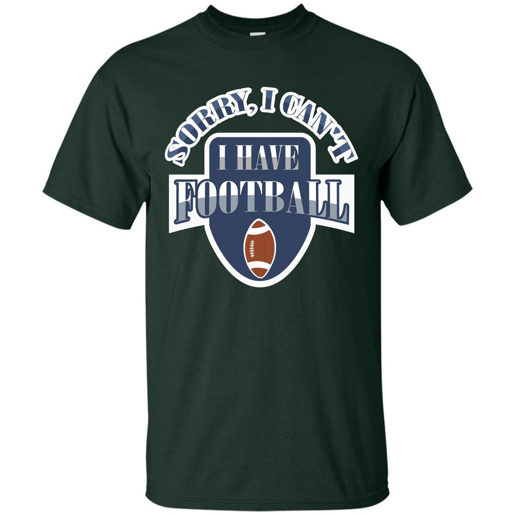 Football T-shirt Sorry, I Can't I Have Football Forest Green
