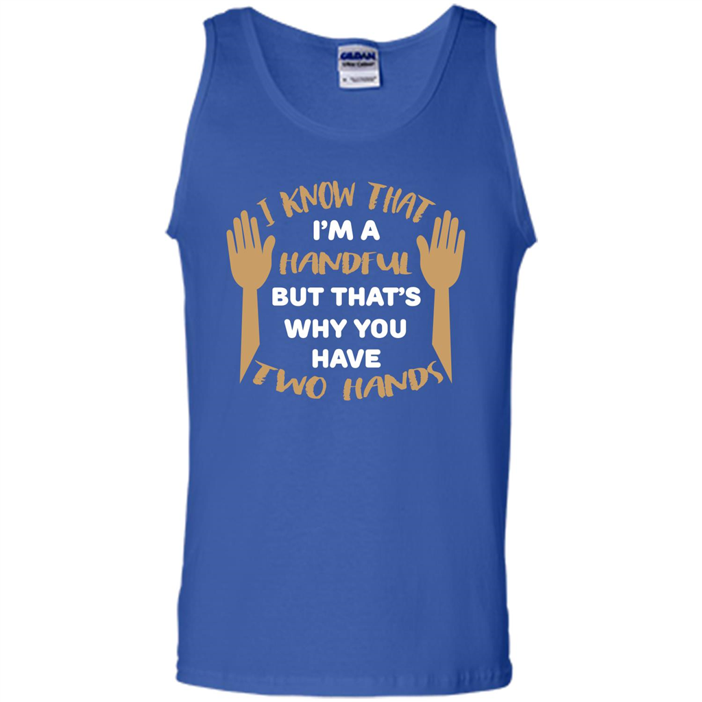 Handful T-shirt I Know that I'm Handful But That's Why You Have Two Hands Royal