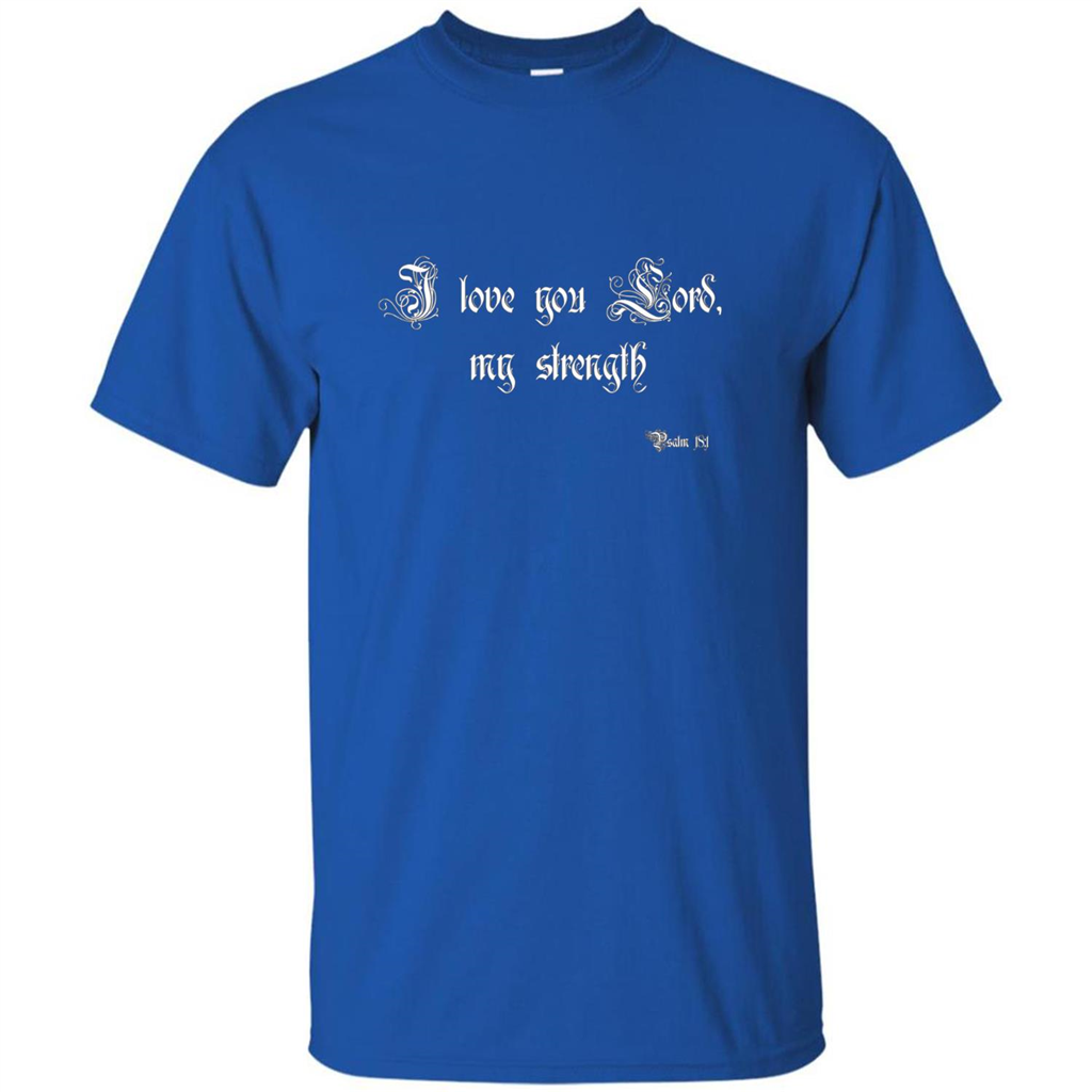 Christian T-shirt I Love You Lord, My Strength Holy Bible T-Shirt Royal