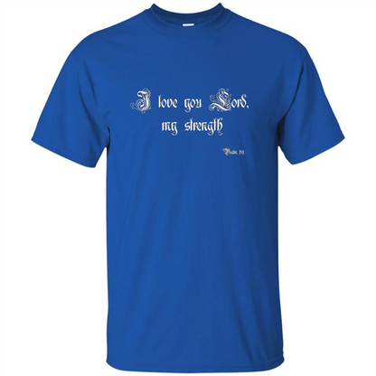 Christian T-shirt I Love You Lord, My Strength Holy Bible T-Shirt Royal