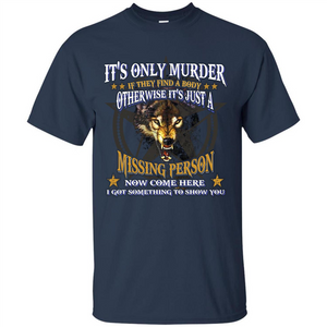 Its Only Murder If They Find A Body Otherwise T-shirt