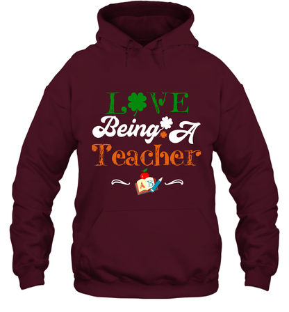 Love Being A Teacher Saint Patricks Day Shirt Hoodie Maroon