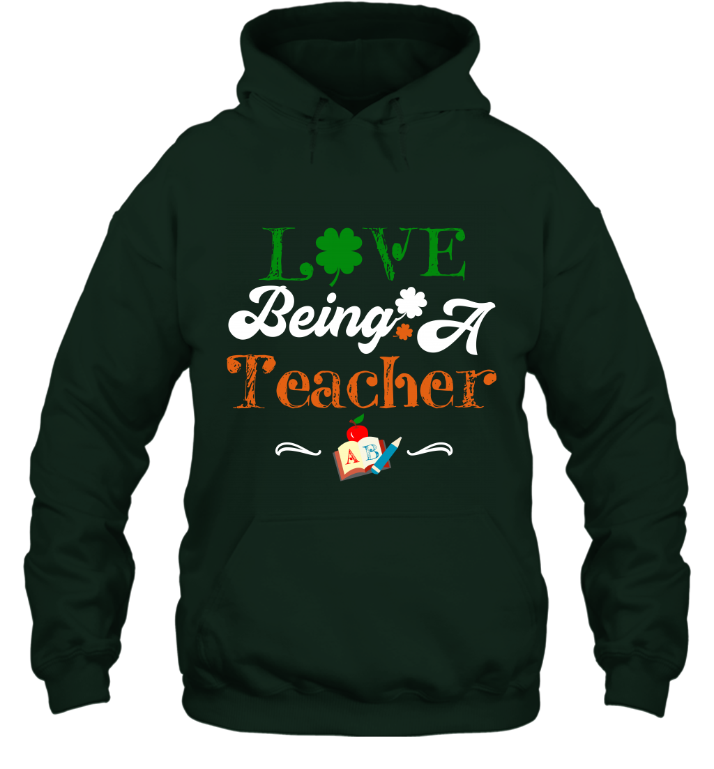 Love Being A Teacher Saint Patricks Day Shirt Hoodie Forest
