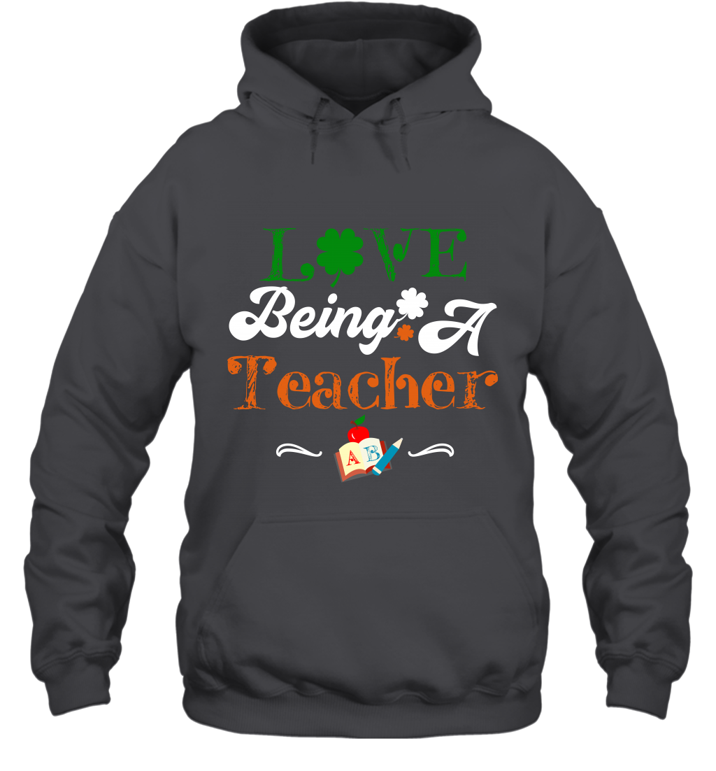 Love Being A Teacher Saint Patricks Day Shirt Hoodie Dark Heather
