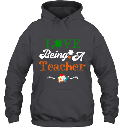 Love Being A Teacher Saint Patricks Day Shirt Hoodie Dark Heather