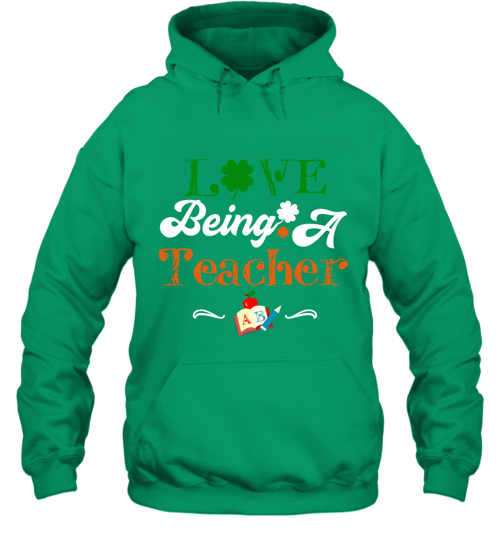 Love Being A Teacher Saint Patricks Day Shirt Hoodie Irish