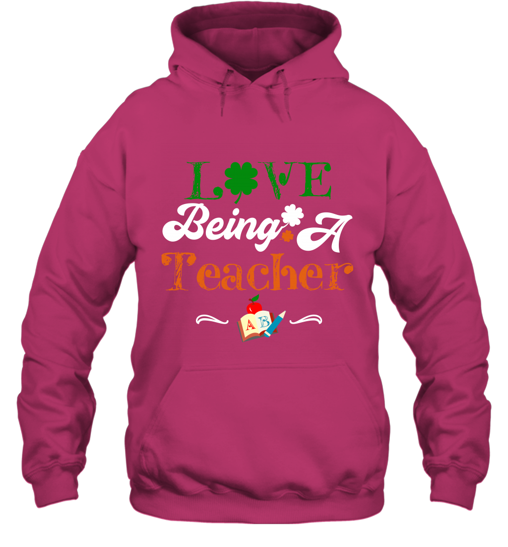 Love Being A Teacher Saint Patricks Day Shirt Hoodie Heliconia