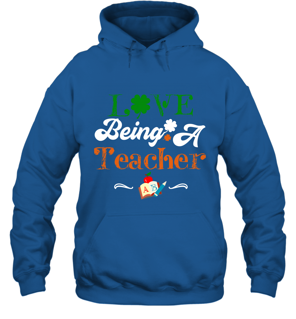 Love Being A Teacher Saint Patricks Day Shirt Hoodie Royal