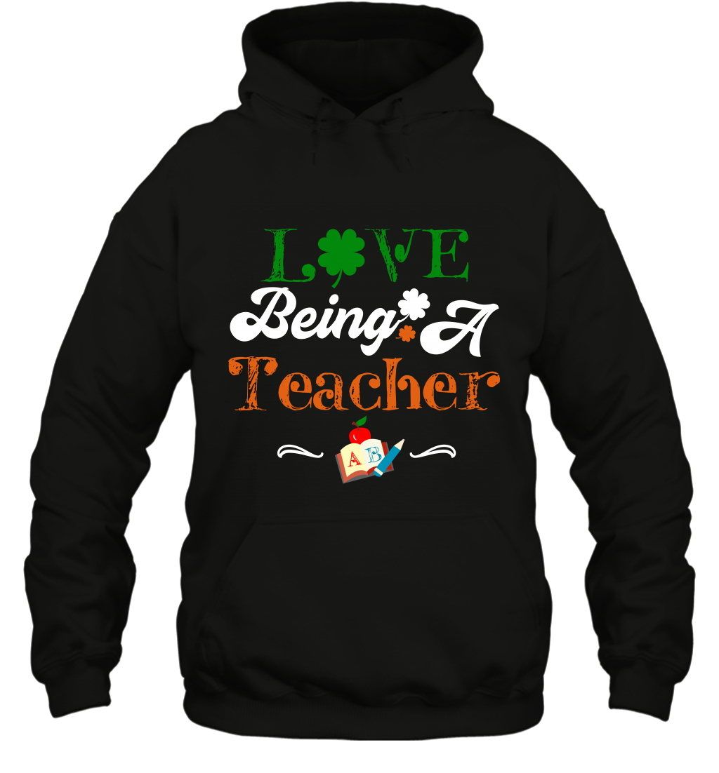 Love Being A Teacher Saint Patricks Day Shirt Hoodie Black