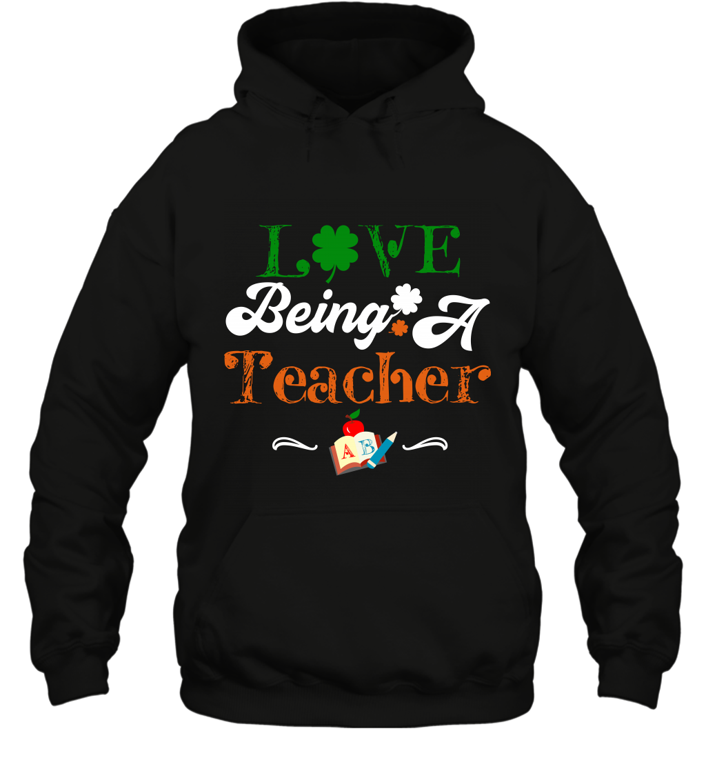 Love Being A Teacher Saint Patricks Day ShirtUnisex Heavyweight Pullover Hoodie