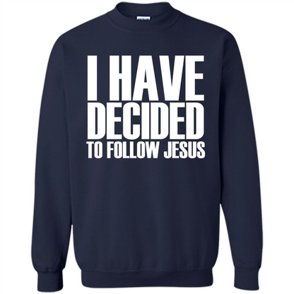 Faith Quote T-shirt I Have Decided To Follow Jesus Navy