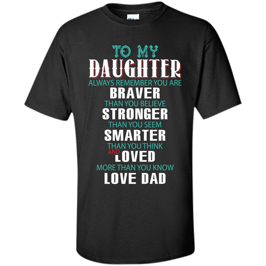 Daughter T-shirt To My Daughter Always Remember You Are Braver Than You Believe Black