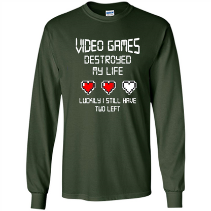 Video Games Destroyed My Life T-shirt Luckily I Still Have Two Left Forest Green