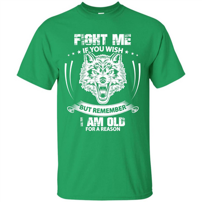 Fight Me If You Wish But Remember I Am Old For A Reason T-shirt Irish Green