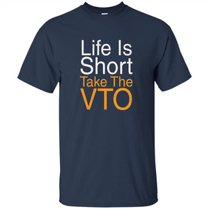 Life Is Short Take The VTO T Shirt