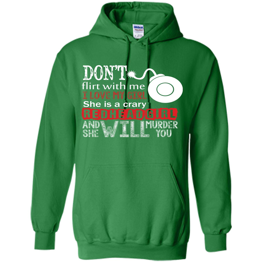 Redhead Girl T-shirt Don't Flirt With Me I Love My Girl She Is A Crazy Redhead Girl Irish Green