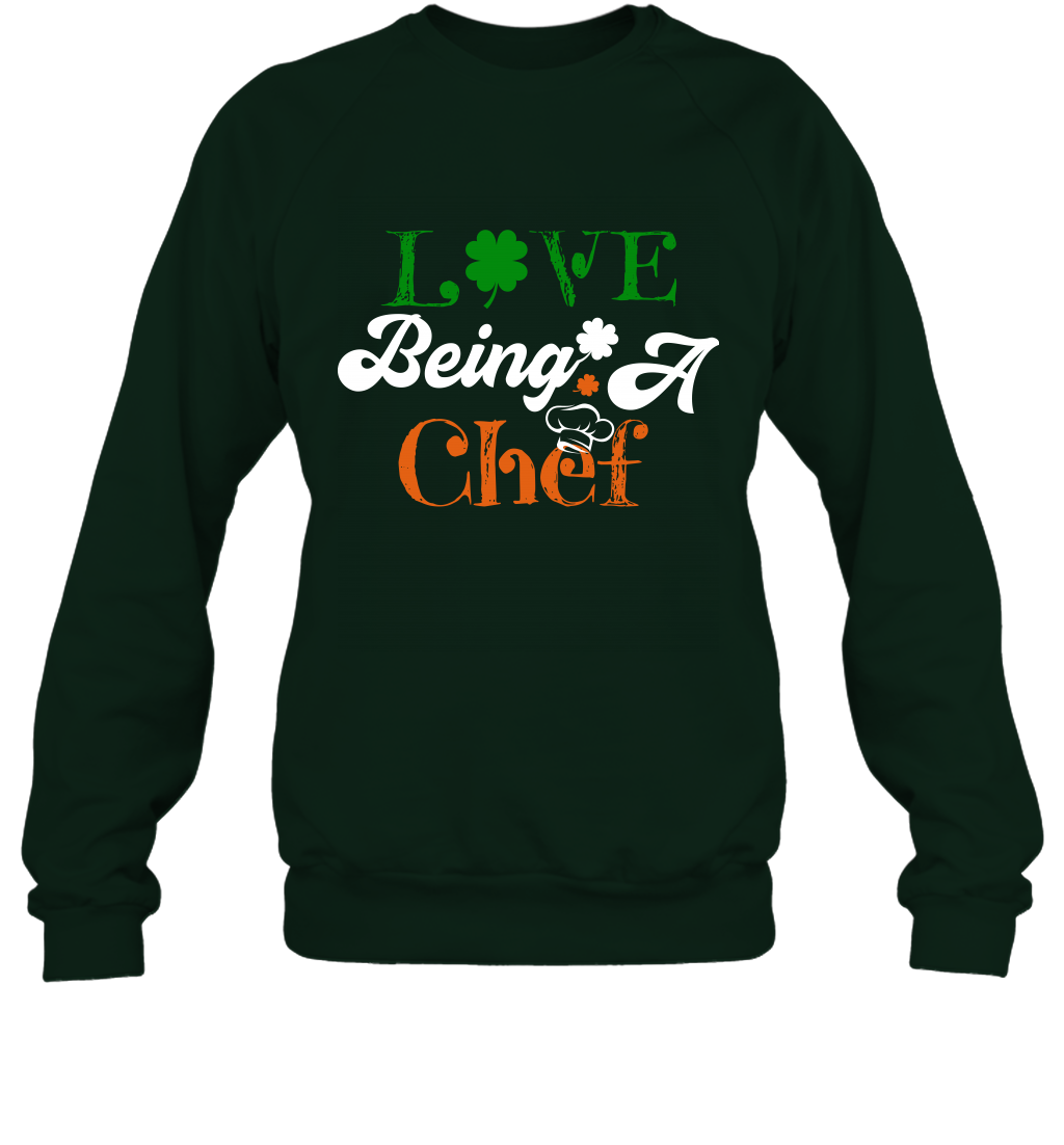 Love Being A Chef Saint Patricks Day Shirt Sweatshirt Forest