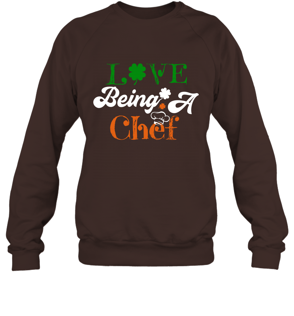 Love Being A Chef Saint Patricks Day Shirt Sweatshirt Dark Chocolate