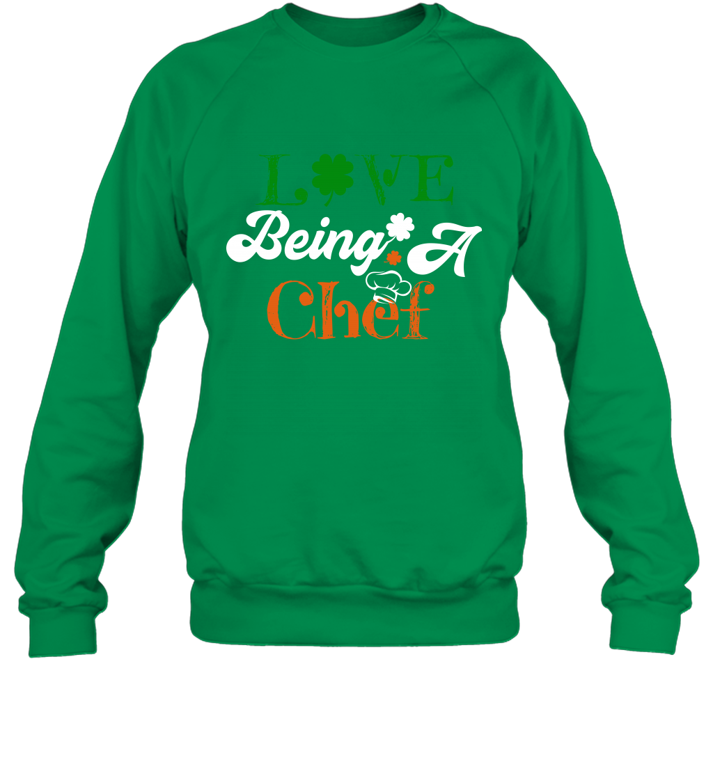 Love Being A Chef Saint Patricks Day Shirt Sweatshirt Irish Green