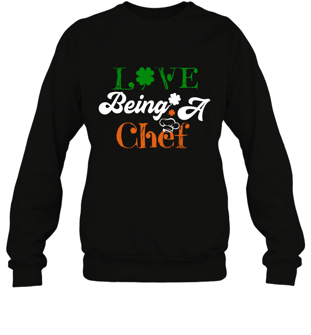 Love Being A Chef Saint Patricks Day Shirt Sweatshirt Black