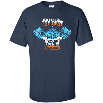 November. I Didnäó»t Choose To Be The Best I Simply Was Born In November T-shirt Navy