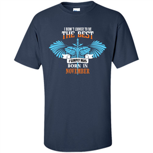 November. I Didnäó»t Choose To Be The Best I Simply Was Born In November T-shirt