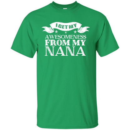 Family T-shirt I Get My Awesomeness From My Nana Irish Green