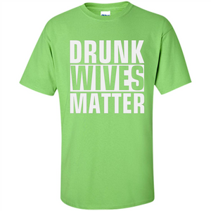 Drunk Wives Matter T-shirt