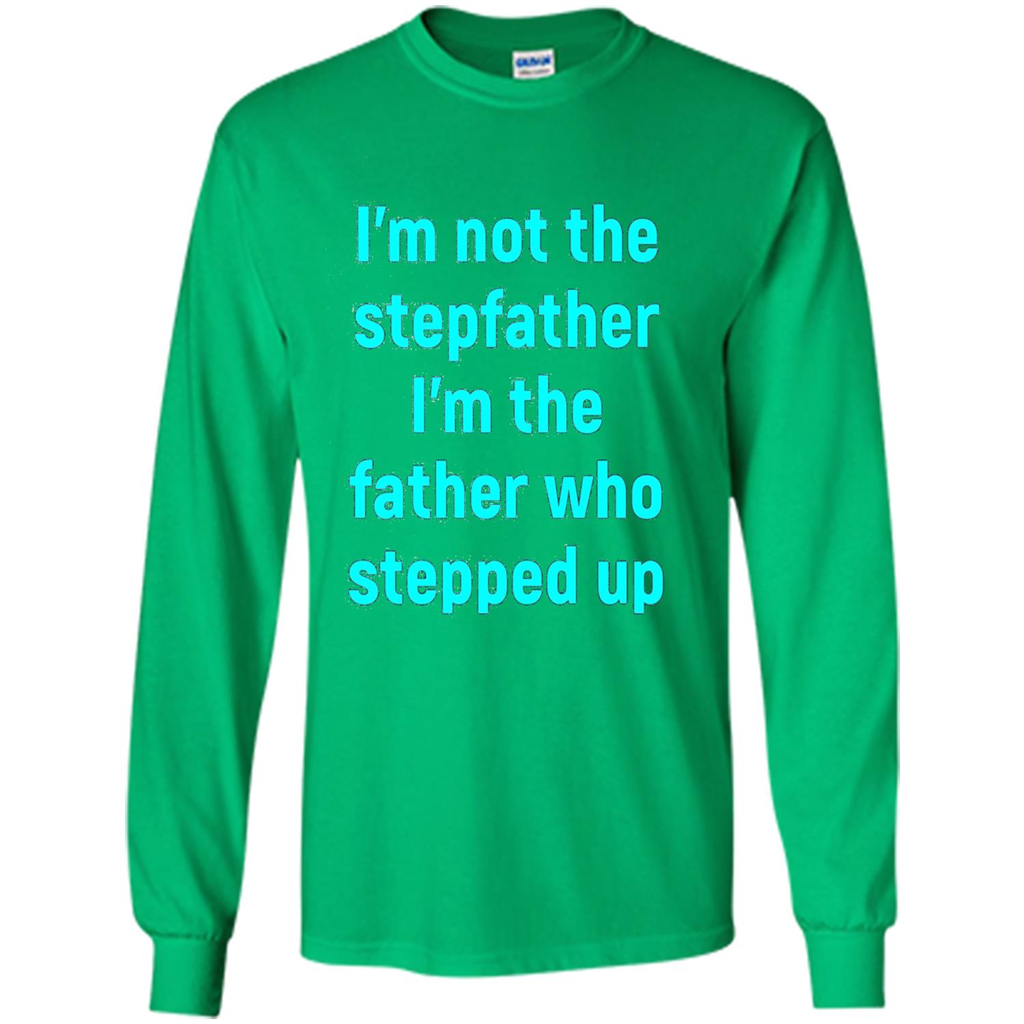Fathers Day T-shirt I'm The Father Who Stepped Up Irish Green