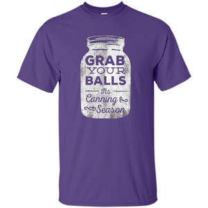 Grab Your Balls It's Canning Season T-shirt