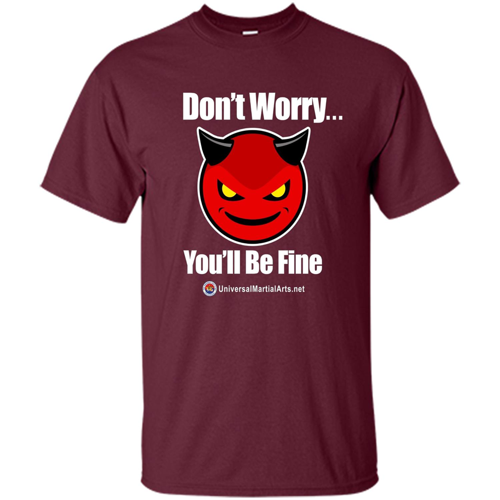 Don't Worry, You'll Be Fine T-shirt Maroon