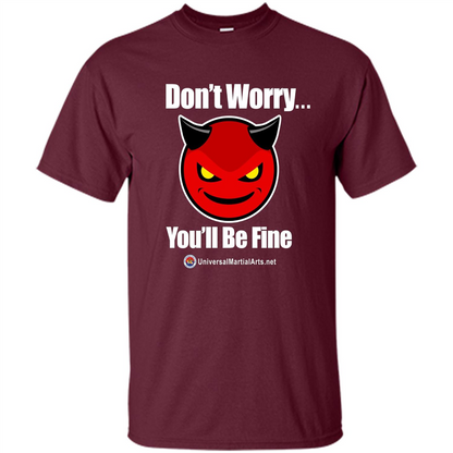 Don't Worry, You'll Be Fine T-shirt Maroon