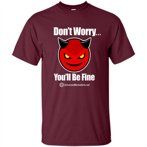 Don't Worry, You'll Be Fine T-shirt