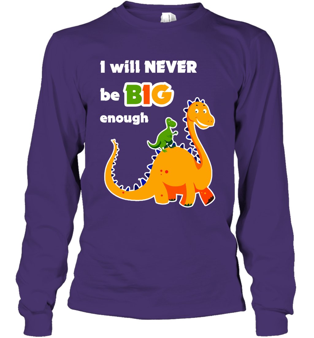 I Will Never Be Big Enough Shirt Long Sleeve T-Shirt Long Sleeve T-Shirt Purple